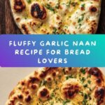 Authentic Artisan Garlic Naan Recipe