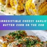 Cheesy Garlic Butter Corn on the Cob Recipe
