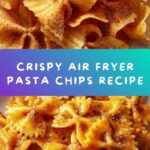 The Best Air Fryer Pasta Chips Recipe